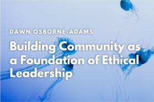 Building a Community as a Foundation of Ethical Leadership: Presentation held on October 29 2021 at 12 p.m.