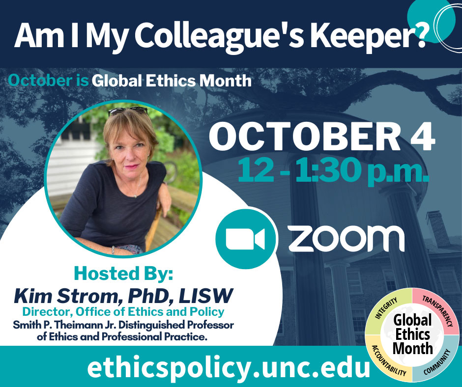 Am I My Colleague’s Keeper? A zoom presentation followed by a Q&A session on Oct. 4, 2022 with Kim Strom, Director of UNC-Chapel Hill Office of Ethics and Policy.